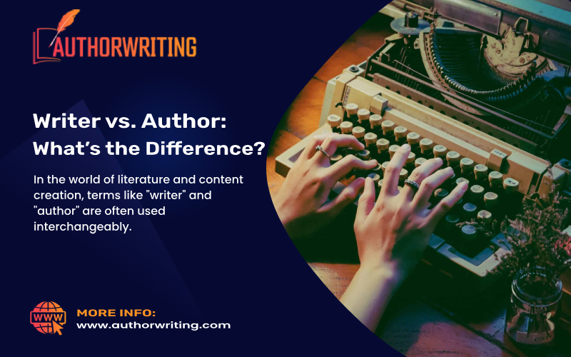 Writer vs. Author: What’s the Difference?